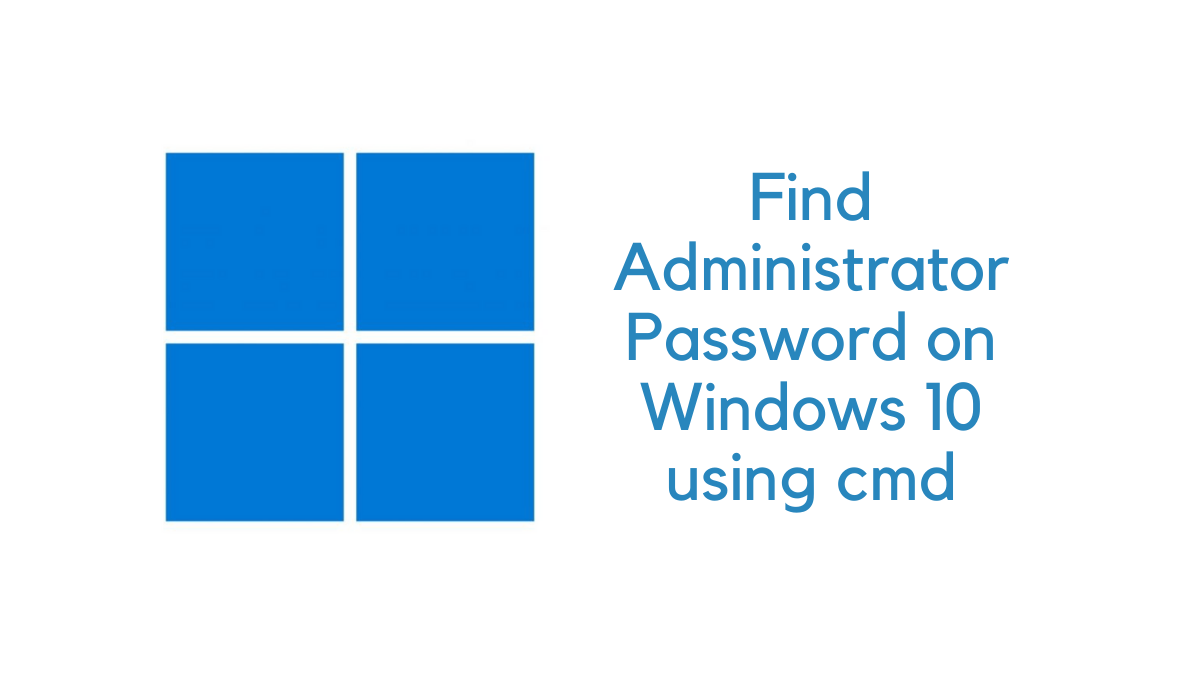 Find Admin Password on Windows 10 Using CMD