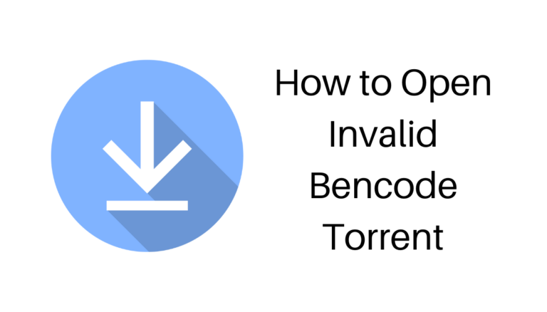 How to Open Invalid Bencode Torrent