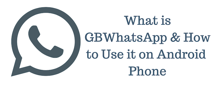 What is GBWhatsApp & How to Use it on Android ​Phone