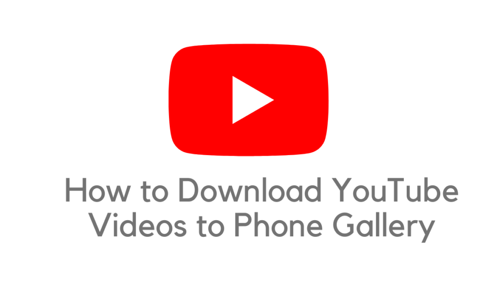 how to download youtube videos to phone gallery